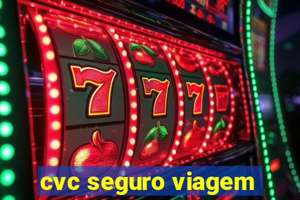 cvc seguro viagem